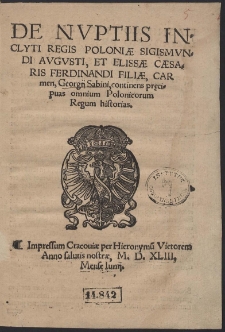 De Nuptiis Inclyti Regis Poloniæ Sigismundi Augusti, Et Elissæ Cæsaris Ferdinandi Filiæ, [...]