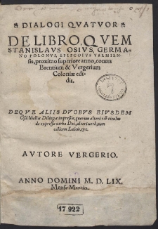 Dialogi Quatuor De Libro, Quem Stanislavs Osius, [...] proximo superiore anno, contra Brentium & Vergerium Coloniae edidit. [...]