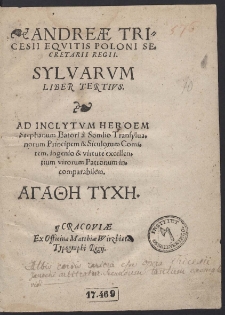 Andreæ Tricesii Equitis Poloni Secretarii Regii. Sylvarum Liber Tertius. [...]