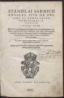 Stanislai Sarnicii Annales, Sive De Origine Et Rebus Gestis Polonorum Et Lituanorum Libri Octo. [...]