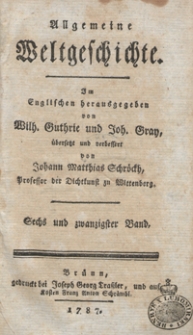 Allgemeine Weltgeschichte. Bd. 26 / Im Englischen herausgegeben von Wilh. Guthrie und Joh. Gray ; übersetzt und verbessert von Johann Matthias Schröckh