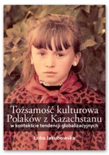 Tożsamość kulturowa Polaków z Kazachstanu w kontekście tendencji globalizacyjnych