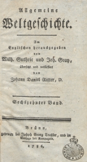 Allgemeine Weltgeschichte. Bd. 16 / Im Englischen herausgegeben von Wilh. Guthrie und Joh. Gray ; übersetzt und verbessert von Johann Daniel Ritter