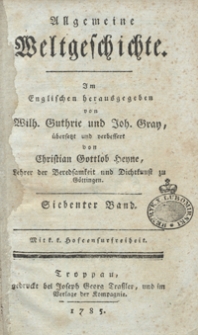 Allgemeine Weltgeschichte. Bd. 7 / Im Englischen herausgegeben von Wilh. Guthrie und Joh. Gray ; übersetzt und verbessert von Christian Gottlob Heyne