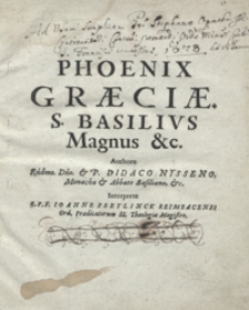 Phoenix Graeciae, S. Basilius Magnus Doctor Ecclesiae, post Christum et Apostolos Primus Legislator, Facile Princeps Et Illustris Patriarcha Omnium Monachorum [...]. T. 5