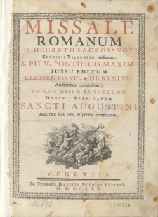 Missale Romanum Ex Decreto Sacrosancti Concilii Tridentini restitutum. [...] In Quo Missæ Sanctorum Ordinis Eremitarum Sancti Augustini Accuratè suis locis dispositæ inveniuntur