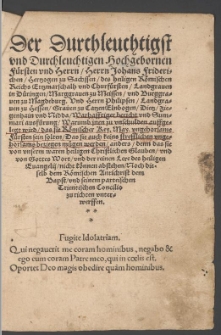 Der Durchleuchtigst und Durchleuchtigen Hochgebornen Fürsten und Herrn, Herrn Johans Friderichen, Hertzogen zu Sachssen [...]