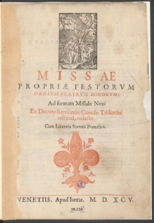 Missae Propriae Festorum Ordinis Fratrum Minorum, Ad formam Missalis Novi Ex Decreto sacrosancti Concilii Tridentini restituti, redactae. Cum Licentia Summi Pontificis
