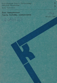 Sieci komputerowe : teoria, technika, zastosowania. Wrocław, 23-25 września 1987