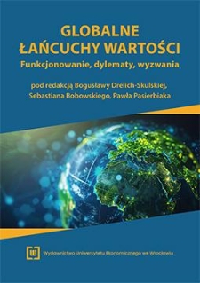 Spis treści [Globalne łańcuchy wartości. Funkcjonowanie, dylematy, wyzwania / pod red. Bogusławy Drelich-Skulskiej, Sebastiana Bobowskiego, Pawła Pasierbiaka.- Wrocław, 2024]