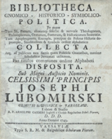 Bibliotheca Gnomico-Historico-Symbolico-Politica : Jn quam Tum SS. Patrum, aliorumq[ue] [...] Tum Apophtegmata, Exempla, praecipue de Polona Historia deprompta, Similitudines et Symbola ordine alphabetico Collecta [...]. T. 2