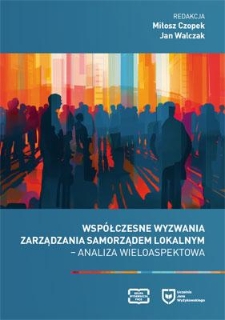 Współczesne wyzwania zarządzania samorządem lokalnym : analiza wieloaspektowa