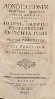 Adnotationes Theoretico-Practicae Usibus Boemiae Accommodatae Ad Ioannis Ortwini Westenbergii Principia Iuris Iuxta Ordinem Pandectarum. Ps. 2