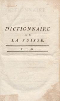 Dictionnaire Historique, Politique et Géographique De La Suisse [...]. T. 2, [F-M]. – Nouvelle Édition