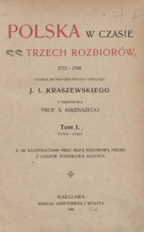 Polska w czasie trzech rozbiorów 1772-1799 : studya do historyi ducha i obyczaju J. I. Kraszewskiego. Tom I, 1772-1787