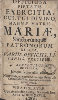 Officiosa Pietatis Exercitia Cultui Divino Magnae Matris Mariae Sanctorumque Patronum Debita [...]