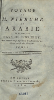 Voyage De M[onsieur] Niebuhr En Arabie Et En D&rsquo;Autres Pays De L&rsquo;Orient : Avec l&rsquo;extrait de sa description de l&rsquo;Arabie et des observations de Mr. Forskal. T. 1