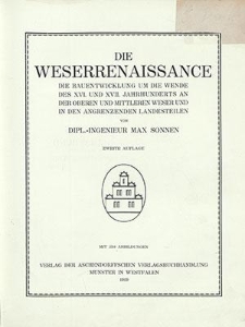 Die Weserrenaissance : die Bauentwicklung um die Wende des XVI. und XVII. Jahrhunderts an der oberen und mittleren Weser und in den angrenzenden Landesteilen
