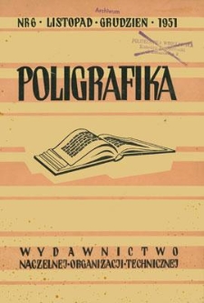 Poligrafika : czasopismo poświęcone zagadnieniom przemysłu graficznego : organ Koła Fachowego Poligrafik&oacute;w przy SIMP, listopad-grudzień 1951, nr 6