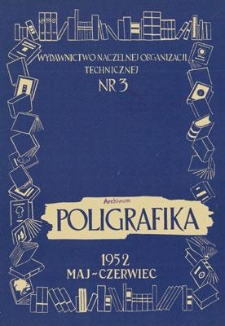 Poligrafika : czasopismo poświęcone zagadnieniom przemysłu graficznego : organ Koła Fachowego Poligrafik&oacute;w przy SIMP, maj-czerwiec 1952, nr 3