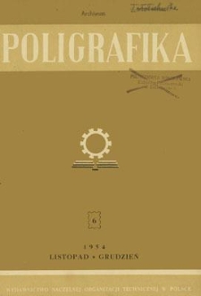 Poligrafika : czasopismo poświęcone zagadnieniom przemysłu graficznego : organ Sekcji Poligraf&oacute;w przy SIMP, listopad-grudzień 1954, nr 6
