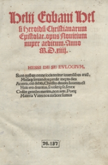 Helij Eobani Hessi Heroidu[m] Christianarum Epistolarum opus [...]
