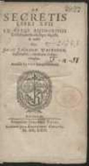 De Secretis Libri XVII : Ex Variis Authoribus Collecti, methodiceque digesti et aucti