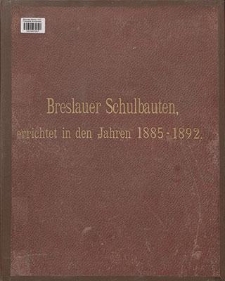 Breslauer Schulbauten [Dokument ikonograficzny] : errichtet in den Jahren 1885-1892