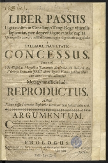 Liber Passus Ligatae olim in Canasango Tangi Rege vinculis sapientiae, per depressa ignorantiae capita Ab angusto carcere ad Basilicum regiae dignitatis augustale a Palladia Facultate Concessus [...]
