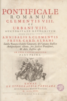 Pontificale Romanum Clementis VIII Et Urbani VIII Auctoritate Recognitum Nunc Denuo Cura Annibalis S. Clementis [...] editum. Ps 1-3