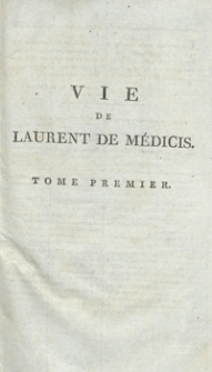 Vie de Laurent De Médicis Surnommé Le Magnifique [...]. T. 1