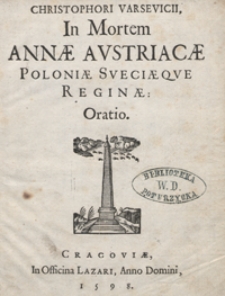 Christophori Varsevicii In Mortem Annae Austriacae Poloniae Sveciaeque Reginae Oratio