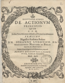 Disputatio Ethica De Actionum Principiis Quam [...] Ex libro Tertio Ethicorum Aristotelis Ad Nicomachum desumptam
