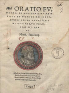 Oratio Funebris In Mortem [...] Sigismundi Primi Invictissimi Optimique Poloniae Etc. Regis