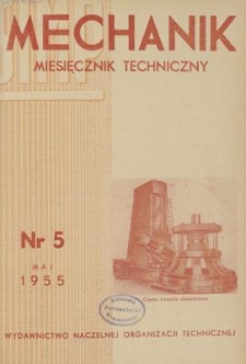 Mechanik : miesięcznik techniczny : organ Stowarzyszenia Naukowo-Technicznego Inżynier&oacute;w i Technik&oacute;w Mechanik&oacute;w Polskich, Rok XXVIII, Maj 1955, Zeszyt 5