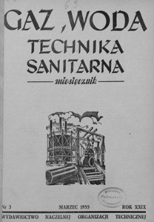 Gaz, Woda i Technika Sanitarna : miesięcznik : Organ Stowarzyszenia Naukowo-Technicznego Inżynier&oacute;w i Technik&oacute;w Sanitarnych, Ogrzewnictwa, Gazownictwa i Teren&oacute;w Zielonych. R. XXIX, marzec 1955, nr 3