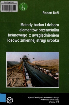 Metody badań i doboru element&oacute;w przenośnika taśmowego z uwzględnieniem losowo zmiennej strugi urobku