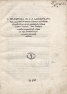 L. Fenestella De Ro[manorum] Magistratibus : nitori tandem nativo restitutus, mille fluentibus ulceribus curatis, industria doctissimi Ioannis Camertis [...]