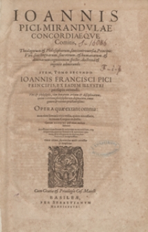 Ioannis Pici Mirandulae [...] Item, Tomo Secundo Ioannis Francisci Pici [...] Opera quae extant omnia [...]. [T. 1]. – Ed. ultima