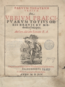Parvum Theatrum Urbium sive Urbium Praecipuarum Totius Orbis Et Methodica Descriptio [...]