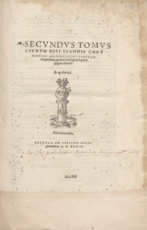Secundus Tomus Operum Divi Ioannis Chrysostomi [...]