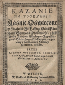 Kazanie Na Pogrzebie [...] Jana Symeona Olelkowicza [...] Miane [...] W Lublinie 29. Aprilis 1593