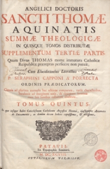 Angelici Doctoris Sancti Thomae Aquinatis Summa Theologica In Quinque Tomos Distributa. T. 5