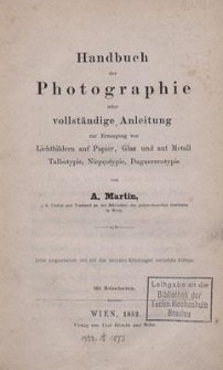 Handbuch der Photographie : oder vollständige Anleitung zur Erzeugung von Lichtbildern auf Papier, Glas und auf Metall Talbotypie, Niepçotypie, Daguerreotypie