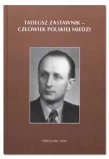 Tadeusz Zastawnik - człowiek Polskiej Miedzi