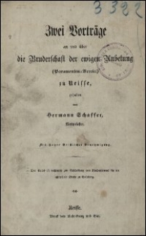 Zwei Vorträge an und über die Bruderschaft der ewigen Anbetung (Paramenten-Verein) zu Neisse gehalten von Hermann Schaffer, Weltpriester