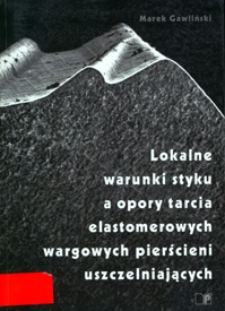 Lokalne warunki styku a opory tarcia elastomerowych wargowych pierścieni uszczelniających