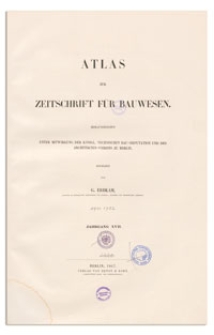 Atlas zur Zeitschrift für Bauwesen, Jr. XVII, 1867