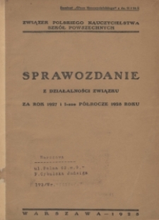 Sprawozdanie z działalności Związku Polskiego Nauczycielstwa Szkół Powszechnych Rzeczypospolitej Polskiej za rok 1927 i I - sze półrocze 1928 roku