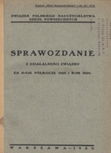 Sprawozdanie z działalności Związku Polskiego Nauczycielstwa Szkół Powszechnych Rzeczypospolitej Polskiej za II-gie półrocze 1928 i rok 1929